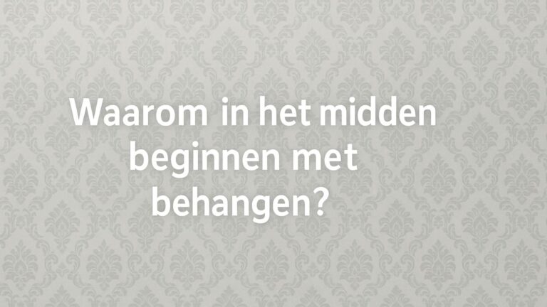 Waarom in het midden beginnen met behangen